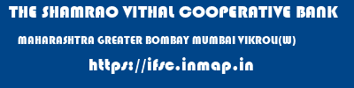 THE SHAMRAO VITHAL COOPERATIVE BANK  MAHARASHTRA GREATER BOMBAY MUMBAI VIKROLI(W)  ifsc code